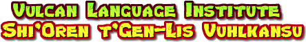 Vulcan Language Institute/Shi'Oren t'Gen-Lis Vuhlkansu